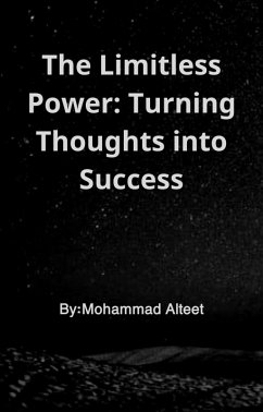 The Limitless Power: Turning Thoughts into Success (eBook, ePUB) - Alteet, Mohammad