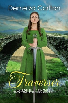 Cover Traverser: Un Conte de Fées Romantique Racontant Les Trois Boucs Bourrus (Série Romantique de Contes de Fées Médiévaux, #24) (eBook, ePUB)