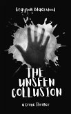The Unseen Collusion: a Crime Thriller (eBook, ePUB) The Unseen Collusion: a Crime Thriller (eBook, ePUB)