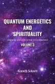 Quantum Energetics and Spirituality Volume 3: Aligning with Universal Consciousness (eBook, ePUB) Quantum Energetics and Spirituality Volume 3: Aligning with Universal Consciousness (eBook, ePUB)