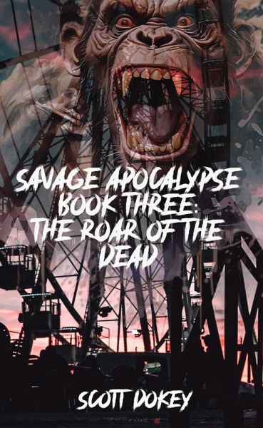 Savage Apocalypse Book Three: The Roar Of The Dead (eBook, ePUB)