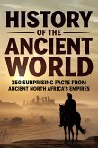 History of The Ancient World: 250 Surprising Facts from Ancient North Africa's Empires (eBook, ePUB) History of The Ancient World: 250 Surprising Facts from Ancient North Africa's Empires (eBook, ePUB)