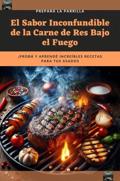 El Sabor Inconfundible de la Carne de Res Bajo el Fuego (eBook, ePUB)