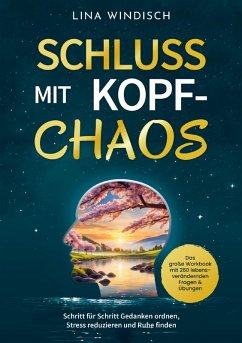 Schluss mit Kopf-Chaos - Das große Workbook mit 260 lebensverändernden Fragen & Übungen - Lina Windisch