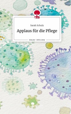 Applaus für die Pflege. Life is a Story - story.one - Schulz, Sarah