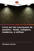 Livre sur les couveuses de poulets : testé, indigène, moderne, à utiliser