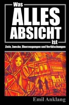 Was alles Absicht ist - Anklang, Emil Was alles Absicht ist - Anklang, Emil