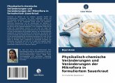 Physikalisch-chemische Veränderungen und Veränderungen der Mikroflora in formuliertem Sauerkraut Physikalisch-chemische Veränderungen und Veränderungen der Mikroflora in formuliertem Sauerkraut