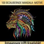 100 bezaubernde Mandala Motive für Erwachsene 100 bezaubernde Mandala Motive für Erwachsene