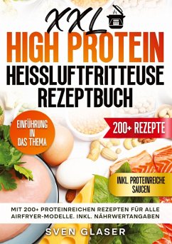 XXL High Protein Heißluftfritteuse Rezeptbuch - Glaser, Sven
