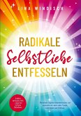 Radikale Selbstliebe entfesseln: Endlich wirksame Hilfe - sogar bei tiefstem Selbsthass Radikale Selbstliebe entfesseln: Endlich wirksame Hilfe - sogar bei tiefstem Selbsthass