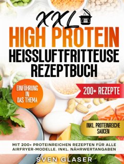 XXL High Protein Heißluftfritteuse Rezeptbuch - Glaser, Sven