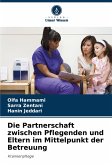 Die Partnerschaft zwischen Pflegenden und Eltern im Mittelpunkt der Betreuung Die Partnerschaft zwischen Pflegenden und Eltern im Mittelpunkt der Betreuung