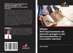 Effetto dell'inquinamento da petrolio greggio e del biorisanamento su Cucurbita maxima Cover Effetto dell'inquinamento da petrolio greggio e del biorisanamento su Cucurbita maxima