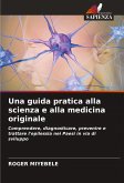 Una guida pratica alla scienza e alla medicina originale