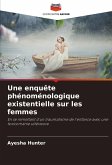Une enquête phénoménologique existentielle sur les femmes Une enquête phénoménologique existentielle sur les femmes
