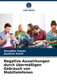 Negative Auswirkungen durch übermäßigen Gebrauch von Mobiltelefonen Negative Auswirkungen durch übermäßigen Gebrauch von Mobiltelefonen