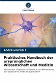 Praktisches Handbuch der ursprünglichen Wissenschaft und Medizin