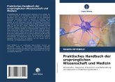 Praktisches Handbuch der ursprünglichen Wissenschaft und Medizin Praktisches Handbuch der ursprünglichen Wissenschaft und Medizin