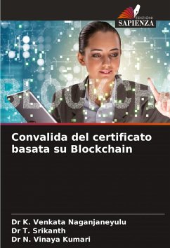Convalida del certificato basata su Blockchain - Venkata Naganjaneyulu, Dr K.;Srikanth, Dr T.;Vinaya Kumari, Dr N.
