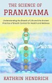 The Science of Pranayama: Understanding the Breath of Life and the Ancient Practice of Breath Control for Health and Wellness (eBook, ePUB)
