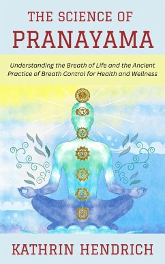 Cover The Science of Pranayama: Understanding the Breath of Life and the Ancient Practice of Breath Control for Health and Wellness (eBook, ePUB)