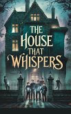 The House That Whispers (Juvenile Fiction: Horror, #2) (eBook, ePUB) The House That Whispers (Juvenile Fiction: Horror, #2) (eBook, ePUB)