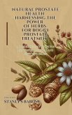 Natural Prostate Health Harnessing the Power of Herbs for Boggy Prostate Treatment (eBook, ePUB) Natural Prostate Health Harnessing the Power of Herbs for Boggy Prostate Treatment (eBook, ePUB)