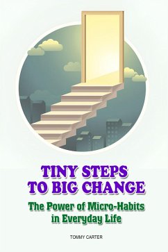 Tiny Steps to Big Change: The Power of Micro-Habits in Everyday Life (eBook, ePUB) - Carter, Tommy