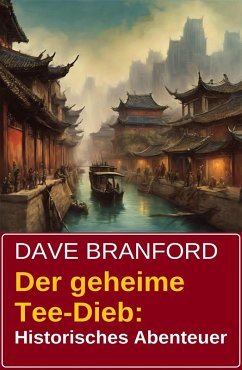 Der geheime Tee-Dieb: Historisches Abenteuer (eBook, ePUB) - Branford, Dave
