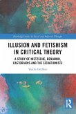 Illusion and Fetishism in Critical Theory Illusion and Fetishism in Critical Theory