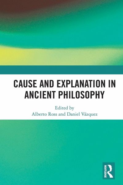 Cause and Explanation in Ancient Philosophy Cause and Explanation in Ancient Philosophy