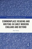 Commonplace Reading and Writing in Early Modern England and Beyond Commonplace Reading and Writing in Early Modern England and Beyond