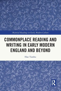Commonplace Reading and Writing in Early Modern England and Beyond - Tianhu, Hao