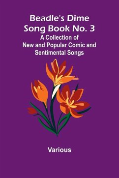 Beadle's Dime Song Book No. 3; A Collection of New and Popular Comic and Sentimental Songs. - Various Beadle's Dime Song Book No. 3; A Collection of New and Popular Comic and Sentimental Songs. - Various