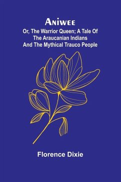 Cover Aniwee; or, the Warrior Queen; A tale of the Araucanian Indians and the mythical Trauco people