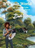 It's Your World: Creating Calm Spaces and Places with Bob Ross It's Your World: Creating Calm Spaces and Places with Bob Ross