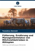 Fütterung, Ernährung und Managementstatus von Milchviehbetrieben in Äthiopien Fütterung, Ernährung und Managementstatus von Milchviehbetrieben in Äthiopien
