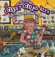 Meet Mad Izzy, the Mushroom Mama - Herring, Isabelle