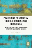 Practicing Pragmatism through Progressive Pedagogies Practicing Pragmatism through Progressive Pedagogies