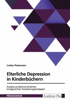 Elterliche Depression in Kinderbüchern. Analyse problemorientierter, kindgerechter Darstellungsstrategien