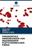 PARODONTALE ANWENDUNGEN VON INJIZIERBAREM PLÄTTCHENREICHEM FIBRIN PARODONTALE ANWENDUNGEN VON INJIZIERBAREM PLÄTTCHENREICHEM FIBRIN