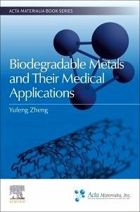 Biodegradable Metals and Their Medical Applications - Zheng, Yufeng