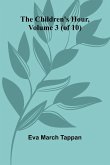 The Children's Hour, Volume 3 (of 10) The Children's Hour, Volume 3 (of 10)