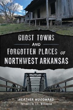 Ghost Towns and Forgotten Places of Northwest Arkansas - Woodward, Heather