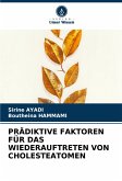 PRÄDIKTIVE FAKTOREN FÜR DAS WIEDERAUFTRETEN VON CHOLESTEATOMEN PRÄDIKTIVE FAKTOREN FÜR DAS WIEDERAUFTRETEN VON CHOLESTEATOMEN