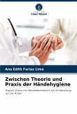 Zwischen Theorie und Praxis der Händehygiene Zwischen Theorie und Praxis der Händehygiene