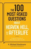 The 100 Most Asked Questions about Heaven, Hell, and the Afterlife The 100 Most Asked Questions about Heaven, Hell, and the Afterlife