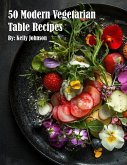 50 Modern Vegetarian Table Recipes 50 Modern Vegetarian Table Recipes