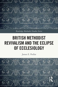 British Methodist Revivalism and the Eclipse of Ecclesiology - Pedlar, James E.